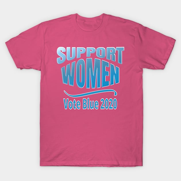 SUPPORT WOMEN: Vote Blue 2020 T-Shirt by eezeeteez